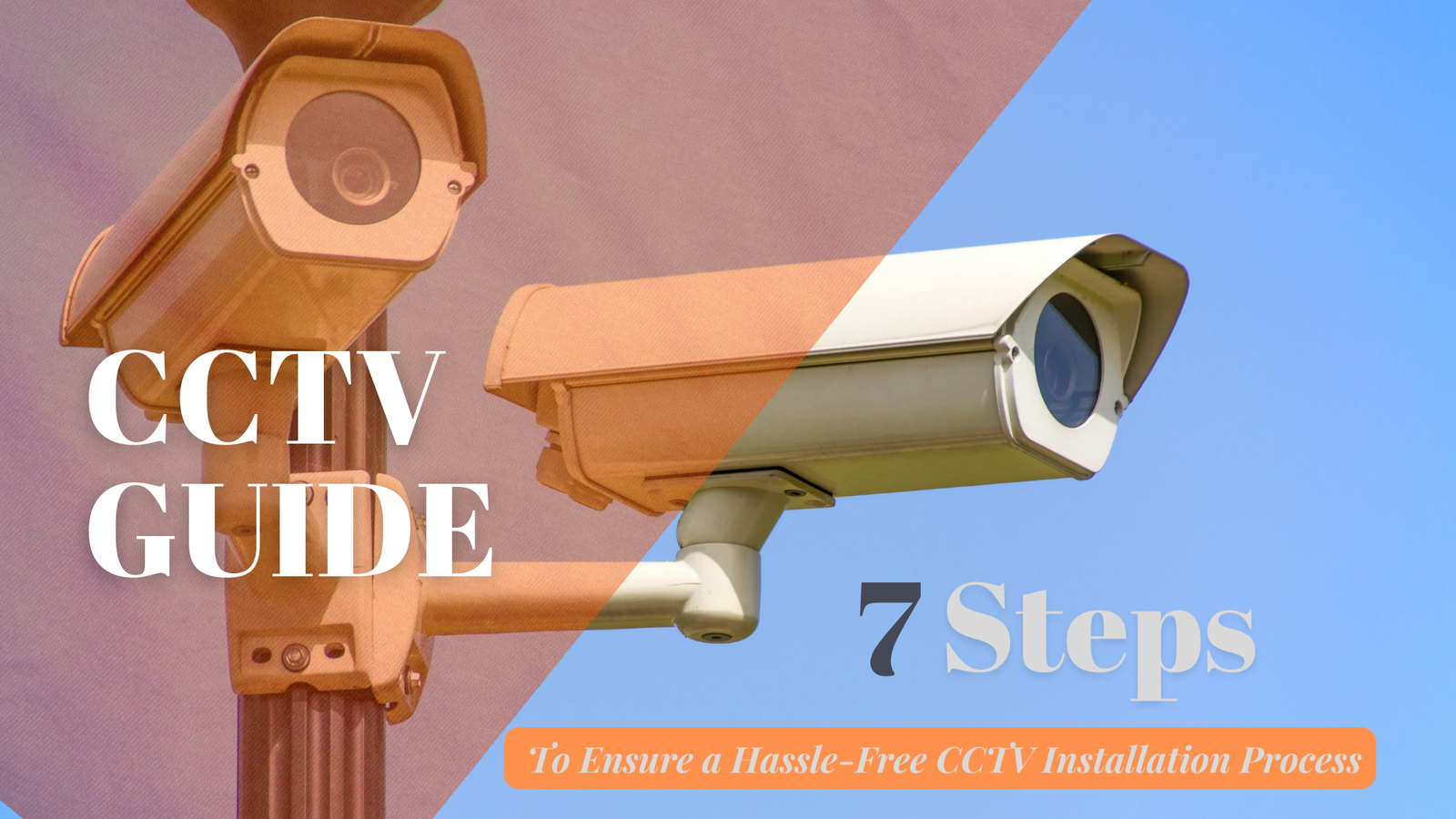 7 Steps to Ensure a Hassle-Free CCTV Installation Process