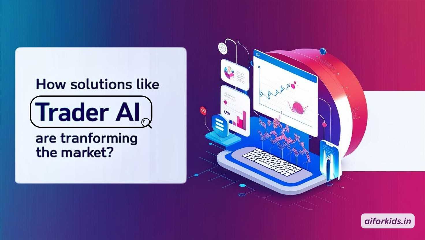 How Solutions Like Trader AI Are Transforming the Market