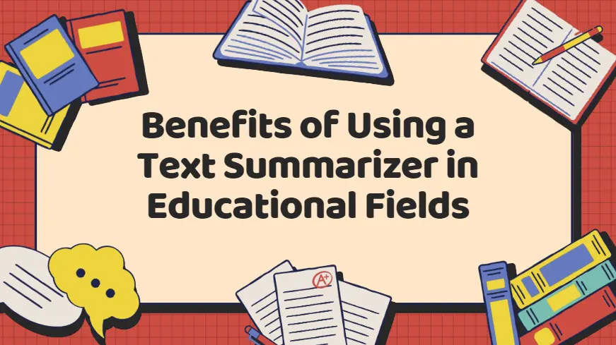 Benefits of Using a Text Summarizer in Educational Fields
